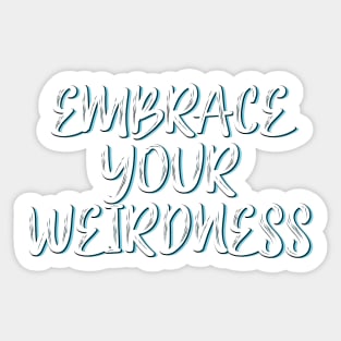 Embrace your weirdness Sticker